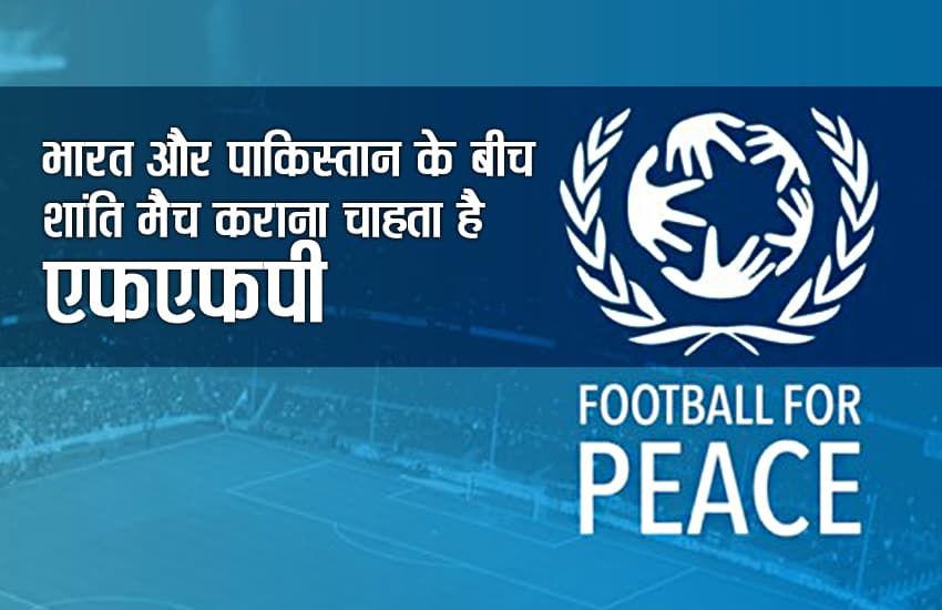 football for peace want peace match between India and Pakistan