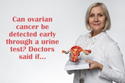 क्या पेशाब की जांच से Ovarian Cancer का जल्दी पता लगाया जा सकता है? डाक्टरों ने
कहा अगर…